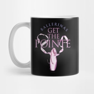 (Ballerinas) Get The Pointe Mug